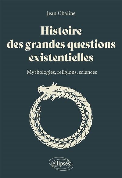 Histoire des grandes questions existentielles : mythologies, religions, sciences - Jean Chaline