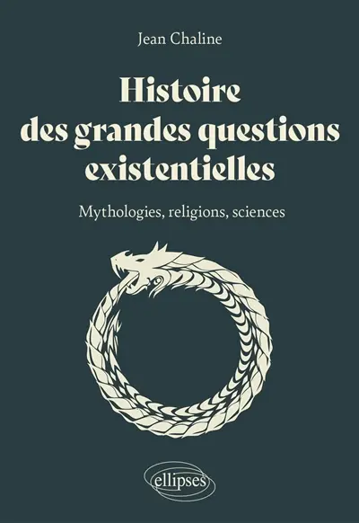 Histoire des grandes questions existentielles : mythologies, religions, sciences