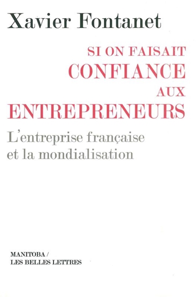 Si on faisait confiance aux entrepreneurs : l'entreprise française et la mondialisation