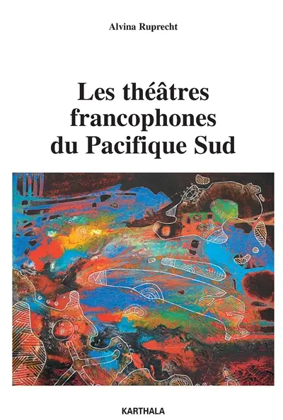 Les théâtres francophones du Pacifique Sud : entretiens avec des artistes de Nouvelle-Calédonie et de Polynésie française