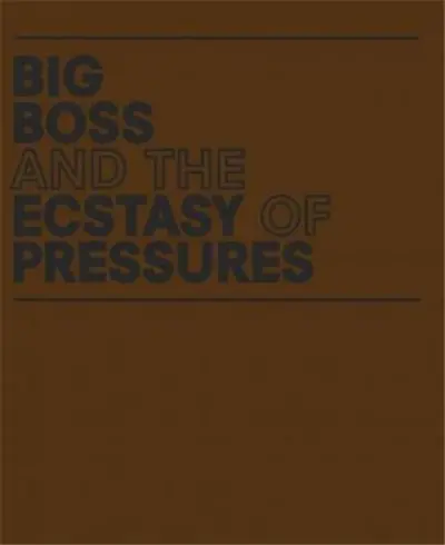Geof Oppenheimer Big Boss and the Ecstasy of Pressures