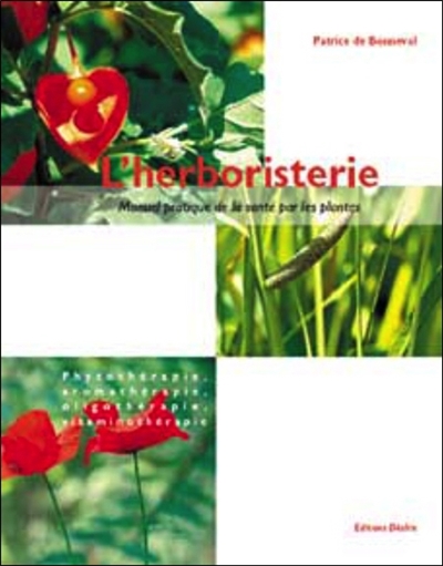 L'herboristerie : manuel pratique de la santé par les plantes pour l'homme et l'animal : phytothérapie, aromathérapie, oligothérapie, vitaminothérapie