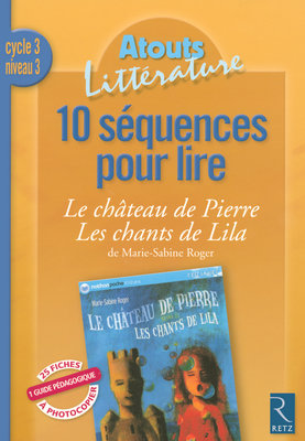 10 séquences pour lire Le château de Pierre suivi de Les chants de Lila de Marie-Sabine Roger : cycle 3, niveau 3
