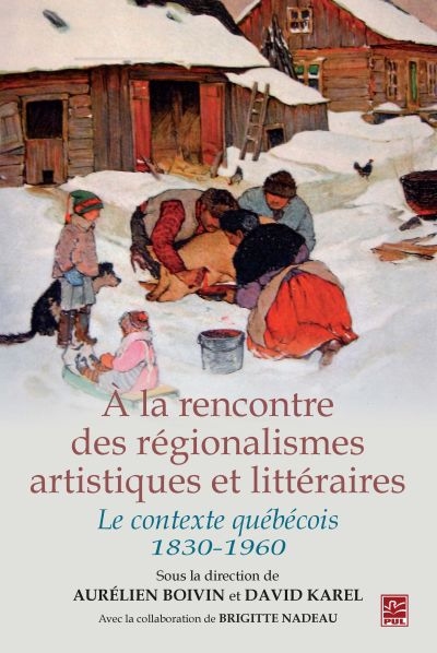 À la rencontre des régionalismes artistiques et littéraires : contexte québécois (1830-1960)