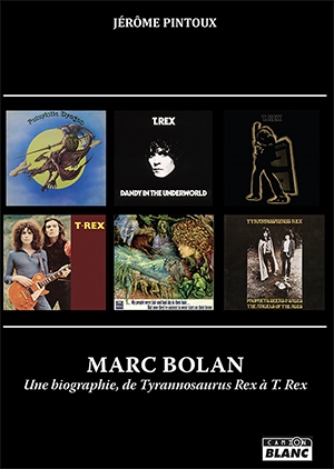 Marc Bolan : une biographie, de Tyrannosaurus Rex à T. Rex