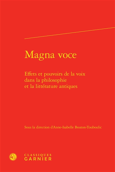 Magna voce : effets et pouvoirs de la voix dans la philosophie et la littérature antiques