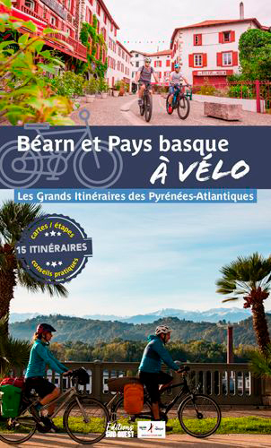 Béarn et Pays basque à vélo : les 4 grands itinéraires des Pyrénées-Atlantiques : 13 étapes, cartes détaillées, conseils pratiques
