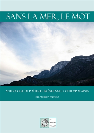 Sans la mer, le mot : Anthologie de poétesses brésiliennes contemporaines