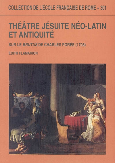 Théâtre jésuite néo-latin et Antiquité : sur le Brutus de Charles Porée (1708)