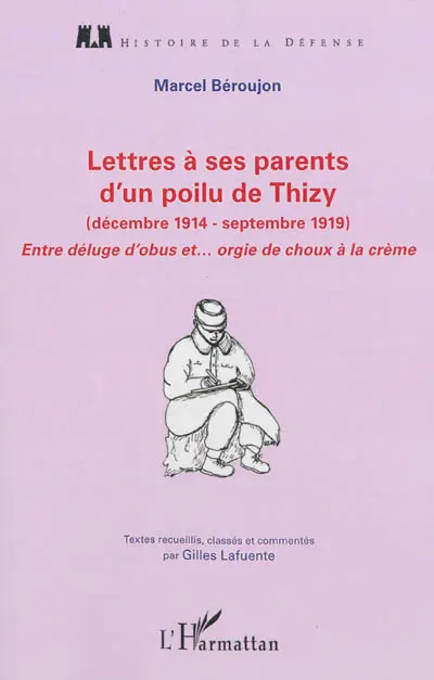 Lettres à ses parents d'un poilu de Thizy (décembre 1914-septembre 1919) : entre déluge d'obus et orgie de choux à la crème