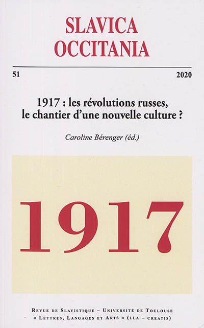 Slavica occitania, n° 51. 1917 : les révolutions russes, le chantier d'une nouvelle culture ?