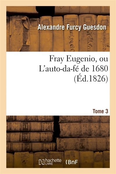 Fray Eugenio, ou L'auto-da-fé de 1680. Tome 3