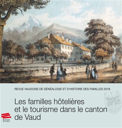 Revue vaudoise de généalogie et d'histoire des familles, n° 2018. Les familles hôtelières et le tourisme dans le canton de Vaud