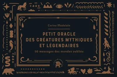 Petit oracle des créatures mythiques et légendaires : 50 messages des mondes oubliés