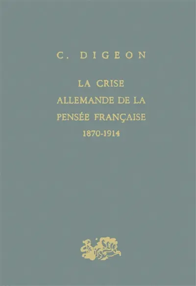 La Crise allemande de la pensée française : 1870-1914