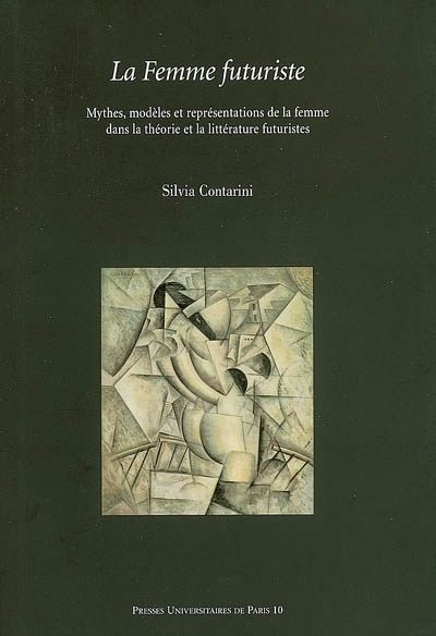 La femme futuriste : mythes, modèles et représentations de la femme dans la théorie et la littérature futuristes (1909-1919)