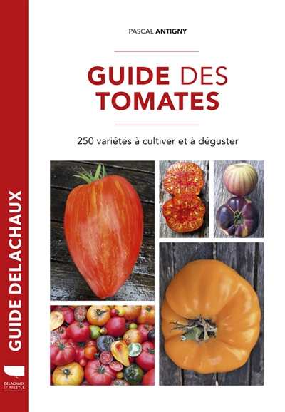 Guide des tomates : 250 variétés à cultiver et à déguster
