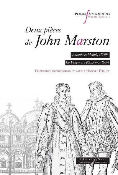 Deux pièces de John Marston : Antonio et Mellida (1599), La vengeance d'Antonio (1600)