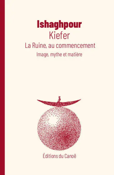 Kiefer : la ruine, au commencement : image, mythe et matière
