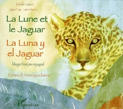 La lune et le jaguar : conte d'Amérique latine. La luna y el jaguar