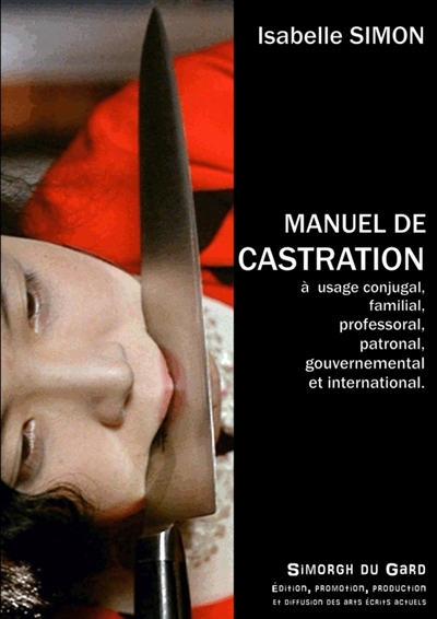 Manuel théorique et pratique de castration : à usage conjugal, familial, professoral, patronal, gouvernemental et international.