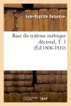 Base du système métrique décimal, T. 1 (Ed.1806-1810)