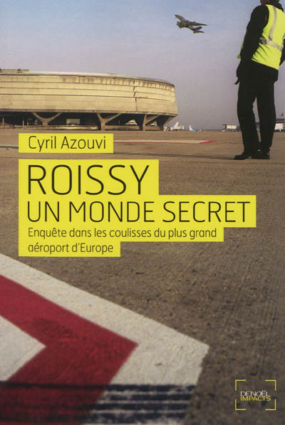 Roissy, un monde secret : enquête dans les coulisses du plus grand aéroport d'Europe