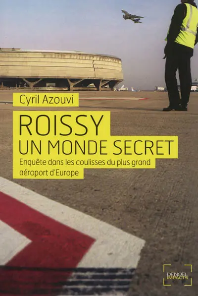 Roissy, un monde secret : enquête dans les coulisses du plus grand aéroport d'Europe
