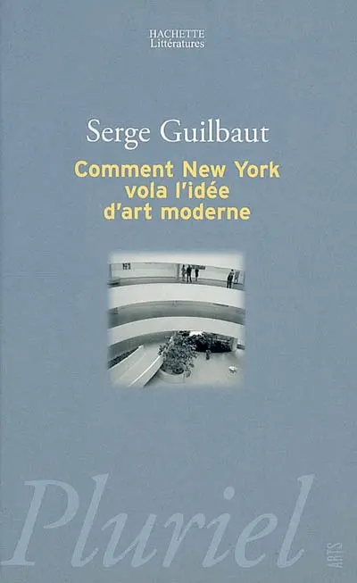 Comment New York vola l'idée d'art moderne : expressionnisme abstrait, liberté et guerre froide