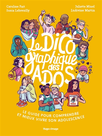 Le dico graphique des ados : le guide pour comprendre et mieux vivre son adolescence