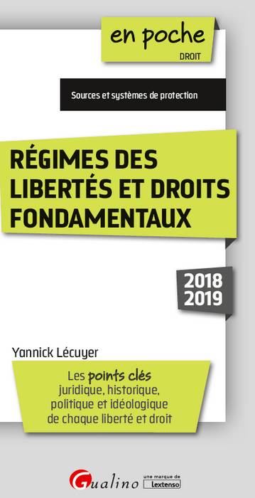 Régimes des libertés et droits fondamentaux 2018-2019 : les points clés juridique, historique, politique et idéologique de chaque liberté et droit : sources et protection