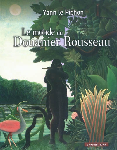 Le monde du Douanier Rousseau : ses sources d'inspiration, ses influences sur l'art moderne