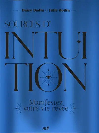 Sources d'intuition : manifestez votre vie rêvée