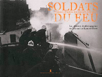 Soldats du feu : histoire illustrée des sapeurs-pompiers