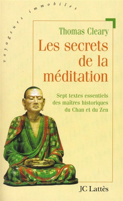 Les secrets de la méditation : sept textes essentiels des maîtres historiques du Chan et du Zen