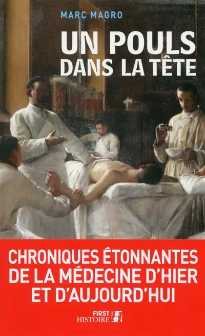 Un pouls dans la tête : chroniques étonnantes de la médecine d'hier et d'aujourd'hui
