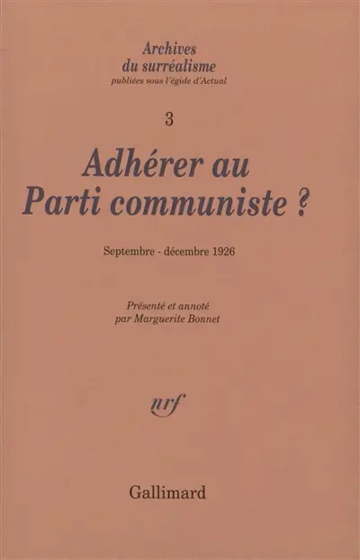 Archives du surréalisme. Vol. 3. Adhérer au Parti communiste ? : septembre-décembre 1926