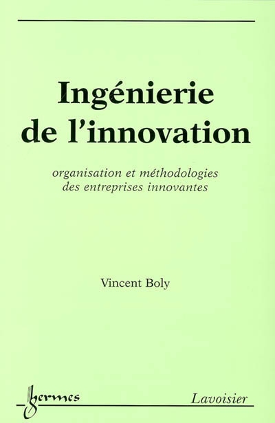 Ingénierie de l'innovation : organisation et méthodologies des entreprises innovantes