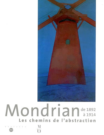 Mondrian de 1892 à 1914 : les chemins de l'abstraction : exposition, Paris, musée d'Orsay, 25 mars-14 juillet 2002 ; Fort Worth, Kimbell Art Museum, 18 août-12 déc. 2002