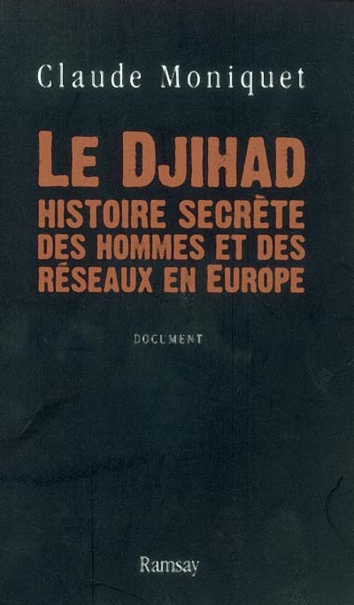 Le djihad : histoire secrète des hommes et des réseaux en Europe