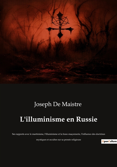 L'illuminisme en Russie : Ses rapports avec le martinisme, l'illuminisme et la franc-maçonnerie, l'influence des doctrines mystiques et occultes sur sa pensée religieuse