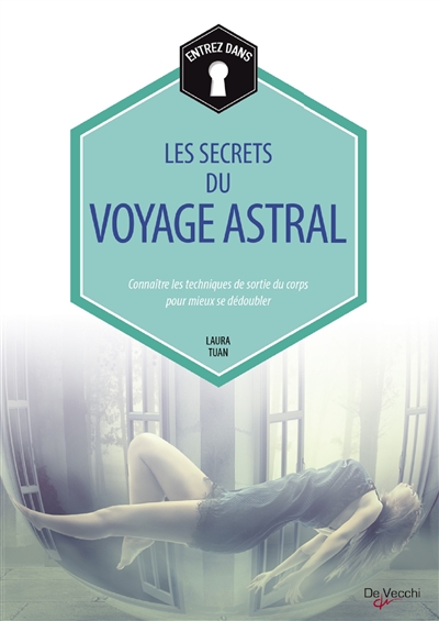 Entrez dans les secrets du voyage astral : connaître les techniques de sortie du corps pour mieux se dédoubler