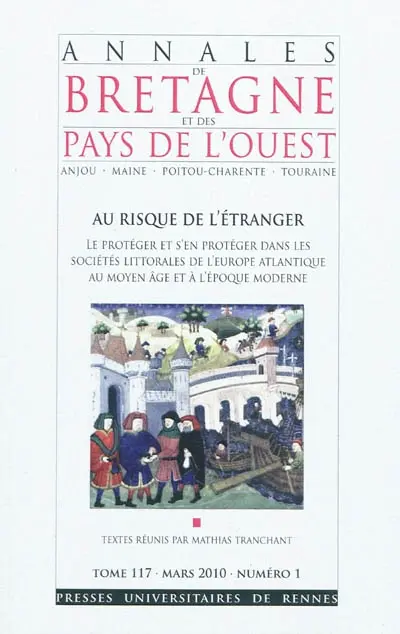 Annales de Bretagne et des pays de l'Ouest, n° 117-1. Au risque de l'étranger : le protéger et s'en protéger dans les sociétés littorales de l'Europe atlantique au Moyen Age et à l'époque moderne