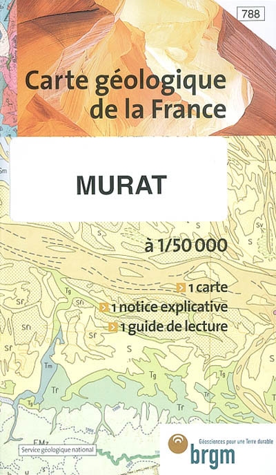 Murat : carte géologique de la France à 1-50 000, n° 788. Guide de lecture des cartes géologiques de la France à 1-50 000