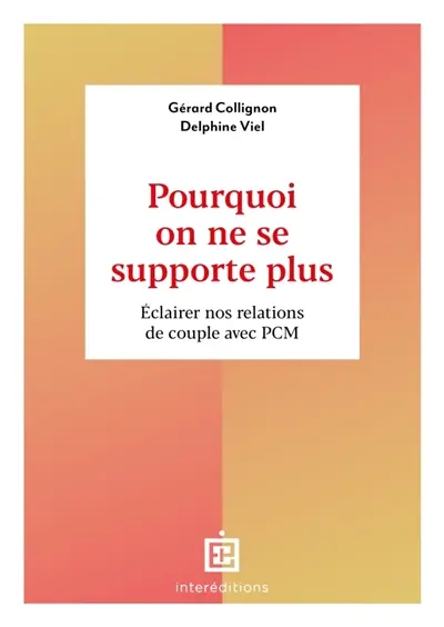 Pourquoi on ne se supporte plus : éclairer nos relations de couple avec PCM