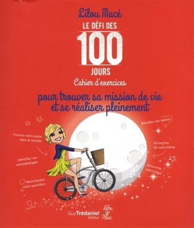 Le défi des 100 jours : cahier d'exercices pour trouver sa mission de vie et se réaliser pleinement