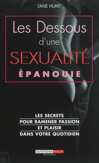 Les dessous d'une sexualité épanouie : les secrets pour ramener passion et plaisir dans votre quotidien
