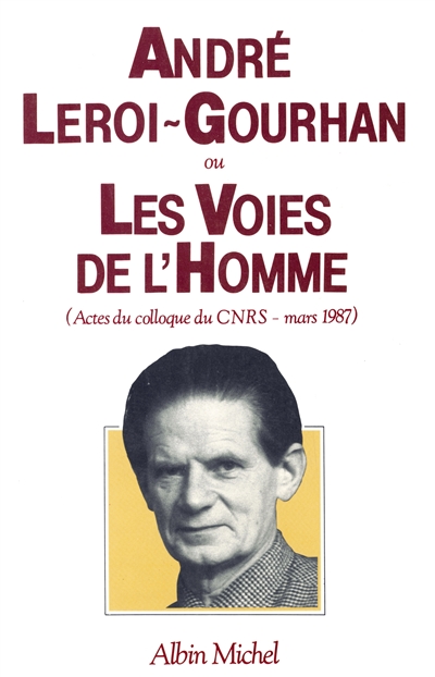 André Leroi-Gourhan ou les Voies de l'homme : actes
