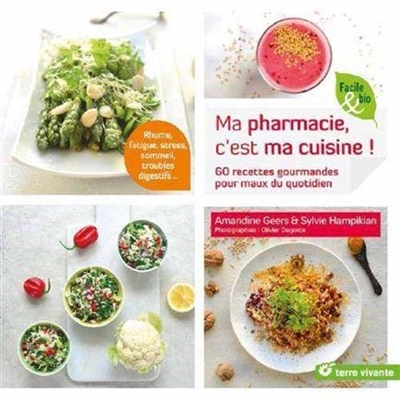 Ma pharmacie, c'est ma cuisine ! : 60 recettes gourmandes pour maux du quotidien