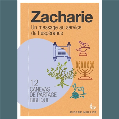 Zacharie : un message au service de l'espérance ! : 12 canevas de partage biblique